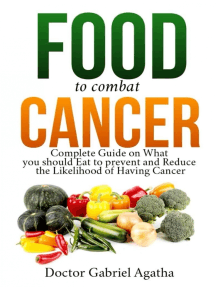 Food to Combat Cancer: Complete Guide on What you Should Eat to Prevent and Reduce the Likelihood of Having Cancer